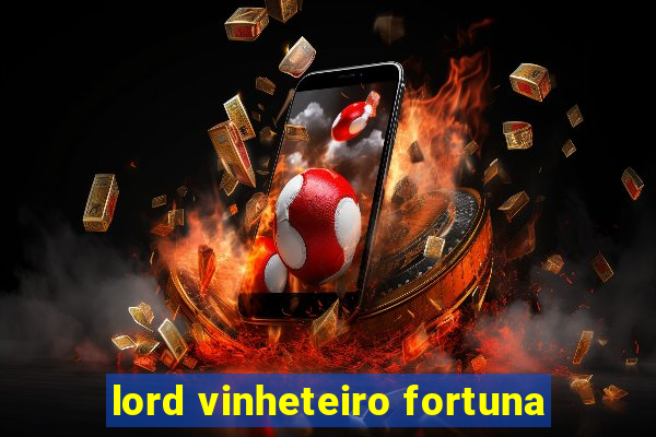 lord vinheteiro fortuna